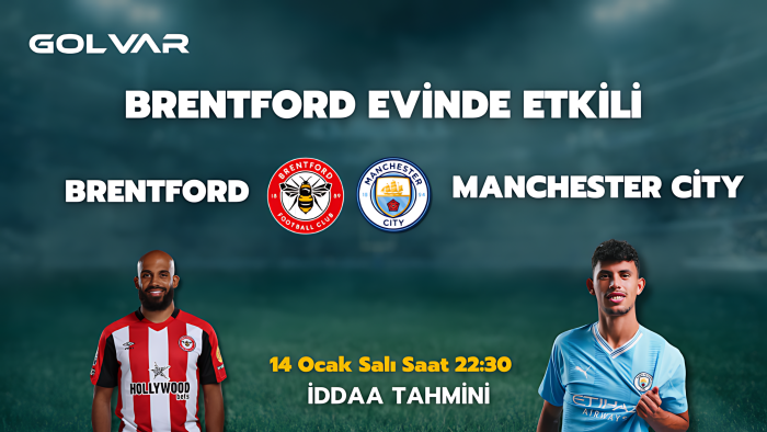 BRENTFORD EVİNDE ETKİLİ! 14 OCAK BRENTFORD-MANCHESTER CİTY İDDAA TAHMİNİ